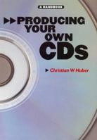 Producing Your Own CD's: A Handbook 0711998051 Book Cover