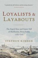 Loyalists and Layabouts: The Rapid Rise and Faster Fall of Shelburne, Nova Scotia, 1783-1792 038566172X Book Cover