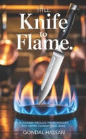 Knife To Flame: A Journey Through The Techniques That Define Culinary Excellence B0FBGZ8Q6Q Book Cover