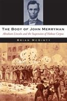 Body of John Merryman: Abraham Lincoln and the Suspension of Habeas Corpus 0674061551 Book Cover