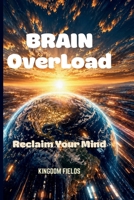 BRAIN OVERLOAD: Trapped In Constant Stimulation (OVERSTIMULATED SERIES) B0H23S8M3Y Book Cover