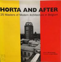 Horta and after. 25 Masters of Modern Architectuur in Belgium 9076714010 Book Cover