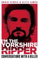 I'm the Yorkshire Ripper 1913406903 Book Cover