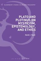 Plato and Plotinus on Mysticism, Epistemology, and Ethics 135008218X Book Cover