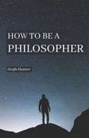 How to be a Philosopher 1777354102 Book Cover