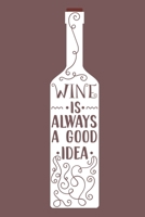 Wine Is Always A Good Idea: Blank Lined Notebook Diary: Wine Lovers Gift Tasting Journal For Women Men 6x9 110 Blank Pages Plain White Paper Soft Cover Book 1705944981 Book Cover