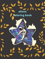 aliens coloring book: Creativity & Relaxation Alien Coloring Books For Kids And Adults B09TG8QJ3S Book Cover