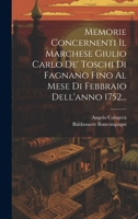 Memorie Concernenti Il Marchese Giulio Carlo De' Toschi Di Fagnano Fino Al Mese Di Febbraio Dell'anno 1752... 1020442344 Book Cover