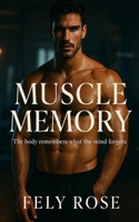 Muscle Memory: The Body Remembers What the Mind Forgets B0FF38P9KN Book Cover
