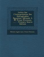 Lettre Sur L'interprétation Des Hiéroglyphes Égyptien: Adressée À M. Prisse D'avennes ...... 1018765352 Book Cover