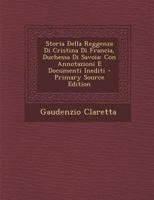 Storia Della Reggenza Di Cristina Di Francia, Duchessa Di Savoia: Con Annotazioni E Documenti Inediti 1120478510 Book Cover