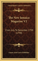 The New Jamaica Magazine V2: From July To December 1798 1104920093 Book Cover
