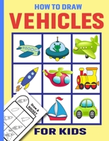 How To Draw Vehicles For Kids: Learn Easy Draw Step by Draw Cute Cars, Trucks, Planes, and Other Things That Go! Beginners Drawing Practice Book ... or Preschool Boys and Girls Who Loves Drawing B091JJN87K Book Cover