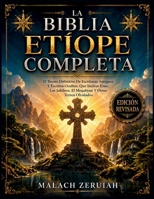 La Biblia Etíope Completa: El Tesoro Definitivo De Escrituras Antiguas Y Escritos Ocultos, Que Incluye Enoc, Los Jubileos, El Meqabyan Y Otros Textos Olvidados B0H1FC5PW4 Book Cover