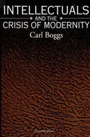 Intellectuals and the Crisis of Modernity (SUNY Series in Radical Social and Political Theory) 0791415430 Book Cover
