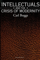 Intellectuals and the Crisis of Modernity (SUNY Series in Radical Social and Political Theory) 0791415449 Book Cover