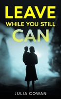 Leave While You Still Can 1915490111 Book Cover