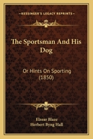 The sportsman and his dog: or, Hints on sporting 1165148196 Book Cover