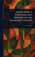 Anarchism: A Criticism and History of the Anarchist Theory 1023164574 Book Cover