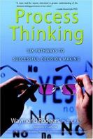 Process Thinking: Six Pathways to Successful Decision Making 0595389503 Book Cover