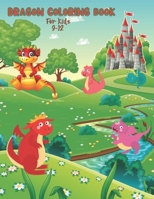 Dragon Coloring Book For Kids 9-12: 30 Fantasy-Themed Coloring Pages - Gift for Girls and Boys B08P8D77BS Book Cover