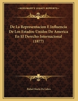 De La Representacion E Influencia De Los Estados-Unidos De America En El Derecho Internacional (1877) 1162300698 Book Cover