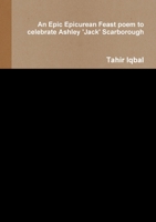 An Epic Epicurean Feast poem to celebrate Ashley 'Jack' Scarborough 0244263760 Book Cover