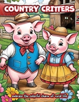 COUNTRY CRITTERS: Embrace the Colorful Charm of Rural Life: coloring book B0CM9TK9WW Book Cover