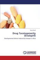 Drug Taratogenecity (Enalapril): Developmental Defects Induced by Enalapril in Mice 3659191507 Book Cover