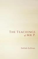 The Teachings of Mr P. 0995578702 Book Cover