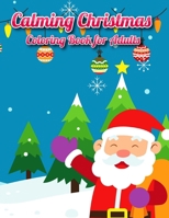 Calming Christmas Coloring Book for Adults: Easy and Fun Big Coloring book For Adults, Seniors and Beginners Senta, Reindeer, Snowmen And Many More and more B0CMPR45RQ Book Cover