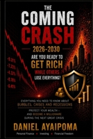 The Coming Crash 2026-2030: Are You Ready to Get Rich While Others Lose Everything? (Learning how to get financial freedom) B0H2LGG5B3 Book Cover