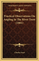 Practical Observations on Angling in the River Trent 1104366444 Book Cover