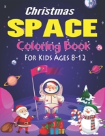 Christmas Space Coloring Book For Kids Ages 8-12: Holiday Edition> Explore, Learn and Grow, 50 Christmas Space Coloring Pages for Kids with Christmas ... Astronauts, Space Ships, Rockets and More! 1711056367 Book Cover