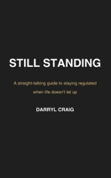 Still Standing: A straight-talking guide to staying regulated when life doesn’t let up B0GF1JLK67 Book Cover