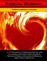 Radical Worship: A 13 week Children's Ministry Curriculum that Brings a Generation Back to the Heart of Worship 154273035X Book Cover