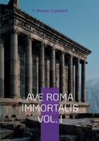Ave Roma Immortalis Vol. I: Unveiling the Eternal City - A Journey Through Rome's Ancient Chronicles and Imperial Legacy 2322497746 Book Cover