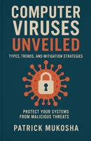 "Computer Viruses Unveiled: Types, Trends and Mitigation Strategies" (The Goodman) B0CJ27355H Book Cover