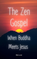 The Zen Gospel: When Buddha Meets Jesus (MIND OF ZEN) B0DXP9S68L Book Cover