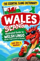 WALES The Essential Slang Dictionary: Illustrated guide to Welsh lingo words, expressions & phrases. Talk like a Walian B0FWMKJY81 Book Cover