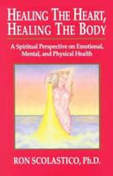 Healing the Heart, Healing the Body: A Spiritual Perspective on Emotional, Mental, and Physical Health/143 1561700398 Book Cover