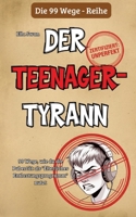 99 Wege, wie du die Pubertät als "Elterliches Entlastungsprogramm" nutzt: Ein satirischer Survival-Guide für Eltern (German Edition) 3384774388 Book Cover