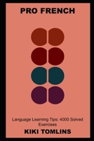 Pro French Language Learning Tips: 4000 Solved Exercises B09GJJBVZX Book Cover