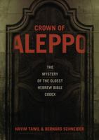 Crown of Aleppo: The Mystery of the Oldest Hebrew Bible Codex