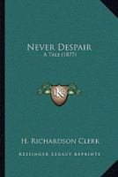 Never Despair: A Tale 1240902700 Book Cover