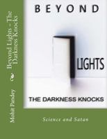 Beyond Lights, The Darkness Knocks: Science and Satan 1530986931 Book Cover
