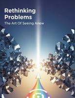 Rethinking Problems: The Art Of Seeing Anew B0HGY43S5M Book Cover