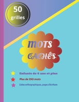 Mots cachés enfants de 6 ans et plus listes orthograpiques plus de 250 mots 50 grilles: livre d'exercices contenant la liste orthographique des mots à B087SHPNCN Book Cover