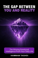 The Gap Between You And Reality: The Missing Emotional Intelligence From Your Daily Life 1066779805 Book Cover
