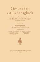 Gesundheit Ist Lebensgluck: Gedanken Des Volksgesundheitslehrers Dr. Jakob Laurenz Sonderegger Fur Schule Und Haus, Im Auftrage Des Reichsausschusses Fur Hygienische Volksbelehrung 3662427117 Book Cover